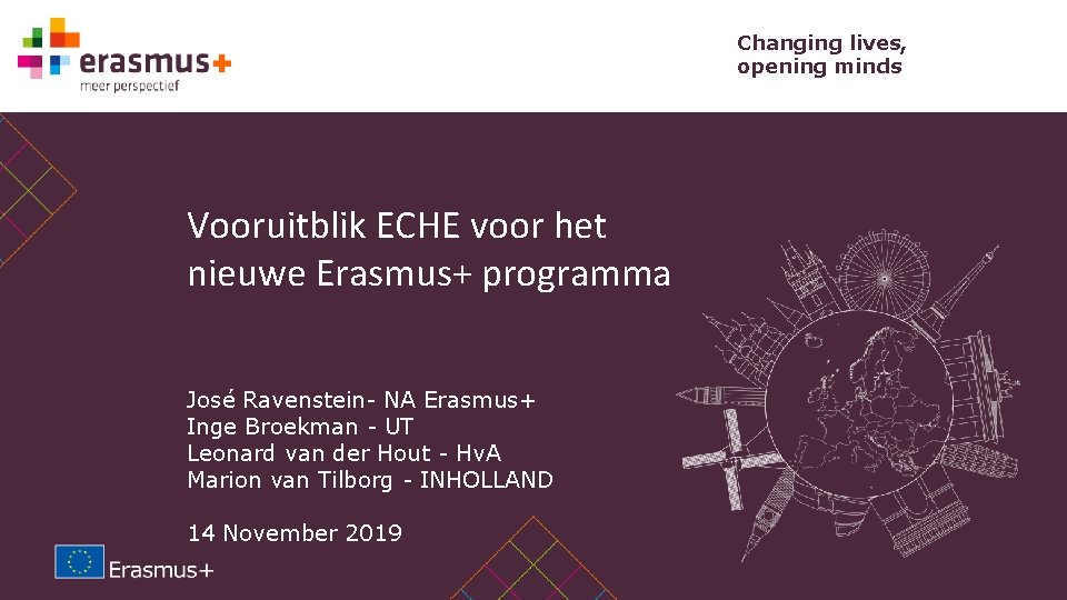 Changing lives, opening minds Vooruitblik ECHE voor het nieuwe Erasmus+ programma José Ravenstein- NA