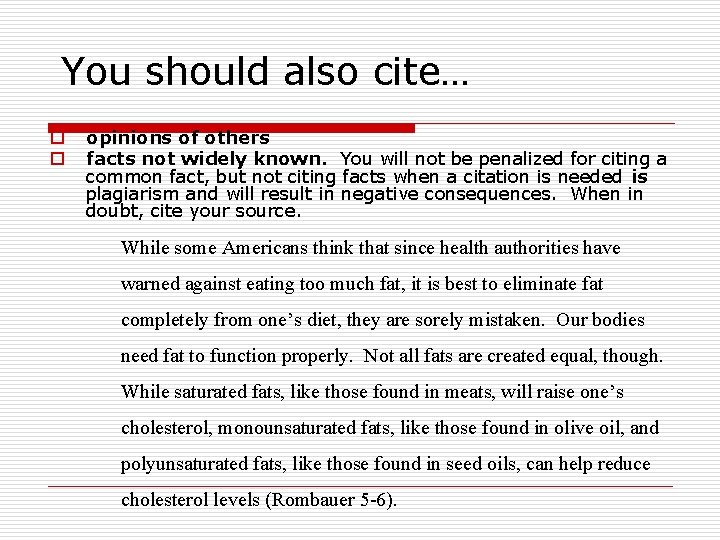 You should also cite… o o opinions of others facts not widely known. You