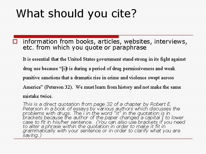 What should you cite? o information from books, articles, websites, interviews, etc. from which