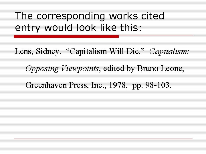 The corresponding works cited entry would look like this: Lens, Sidney. “Capitalism Will Die.