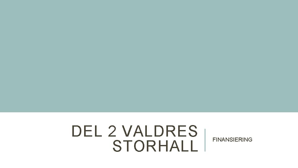 DEL 2 VALDRES STORHALL FINANSIERING 