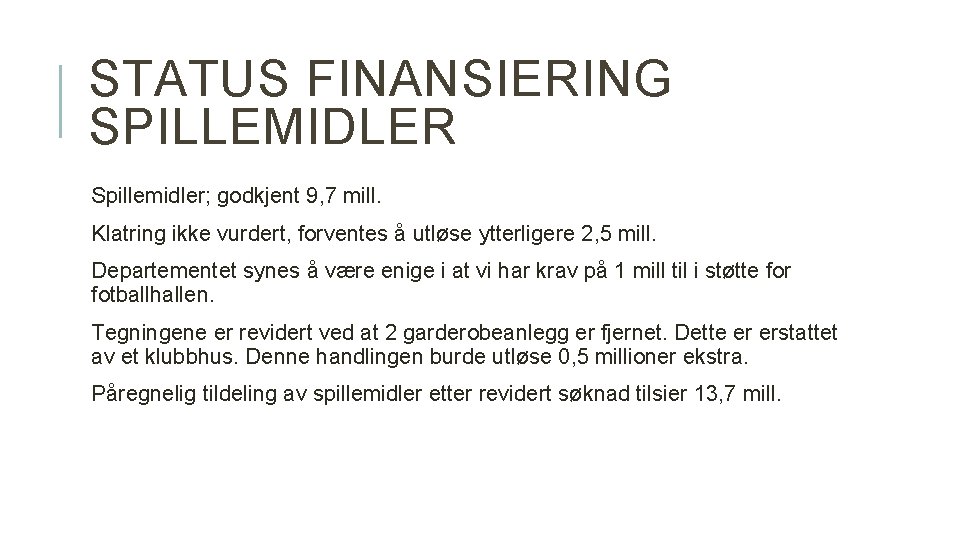 STATUS FINANSIERING SPILLEMIDLER Spillemidler; godkjent 9, 7 mill. Klatring ikke vurdert, forventes å utløse