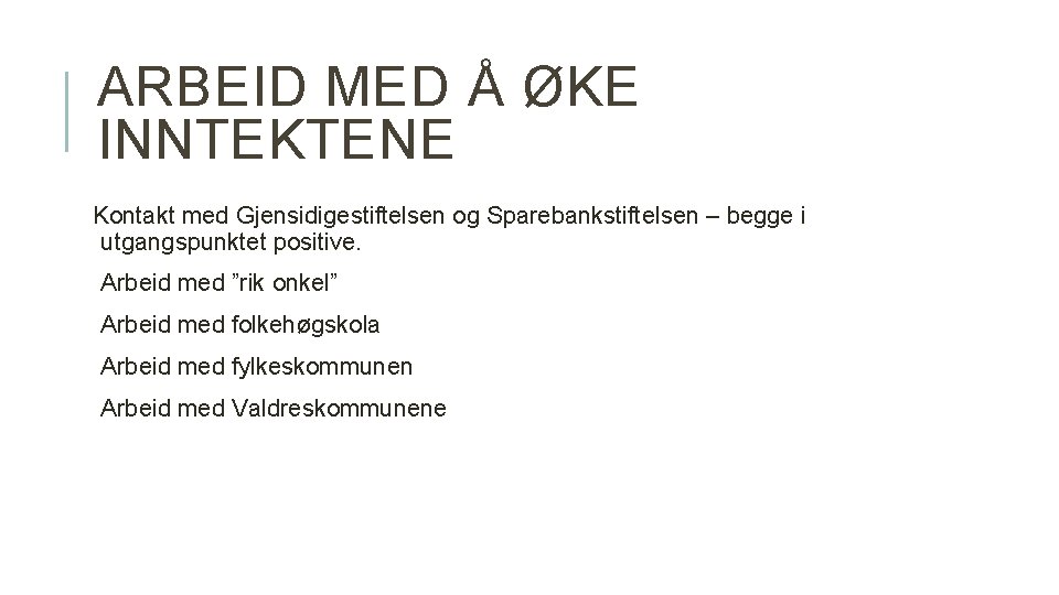 ARBEID MED Å ØKE INNTEKTENE Kontakt med Gjensidigestiftelsen og Sparebankstiftelsen – begge i utgangspunktet