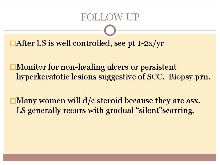 FOLLOW UP �After LS is well controlled, see pt 1 -2 x/yr �Monitor for