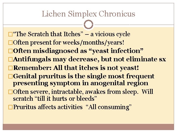 Lichen Simplex Chronicus �“The Scratch that Itches” – a vicious cycle �Often present for