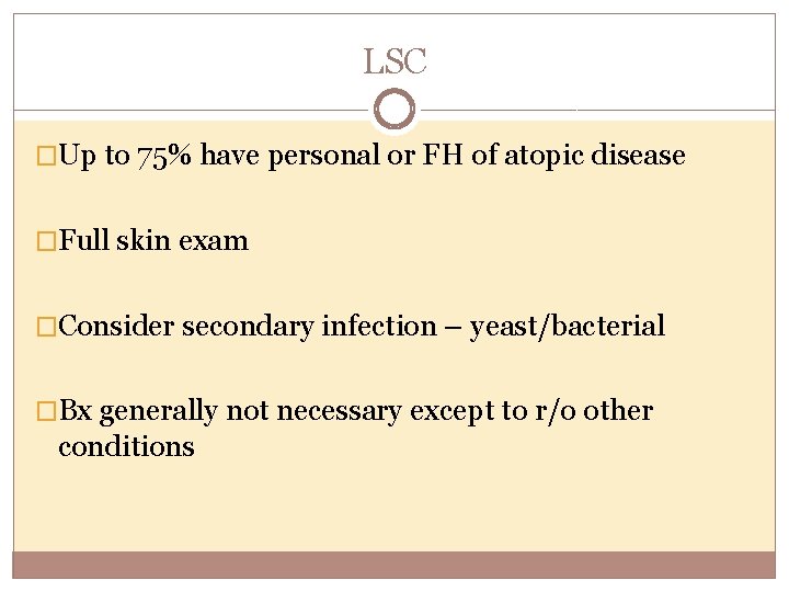 LSC �Up to 75% have personal or FH of atopic disease �Full skin exam