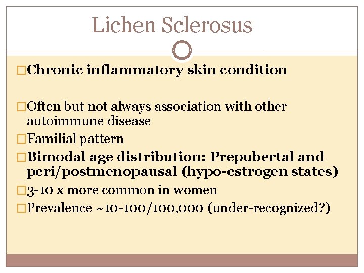 Lichen Sclerosus �Chronic inflammatory skin condition �Often but not always association with other autoimmune