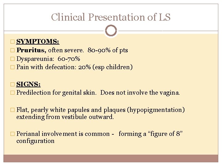 Clinical Presentation of LS � SYMPTOMS: � Pruritus, often severe. 80 -90% of pts