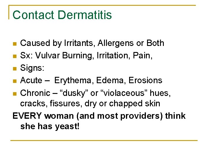 Contact Dermatitis Caused by Irritants, Allergens or Both n Sx: Vulvar Burning, Irritation, Pain,