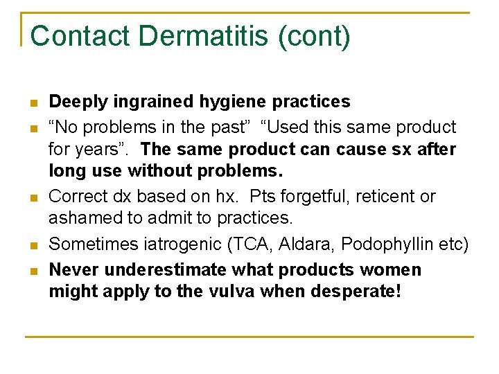 Contact Dermatitis (cont) n n n Deeply ingrained hygiene practices “No problems in the