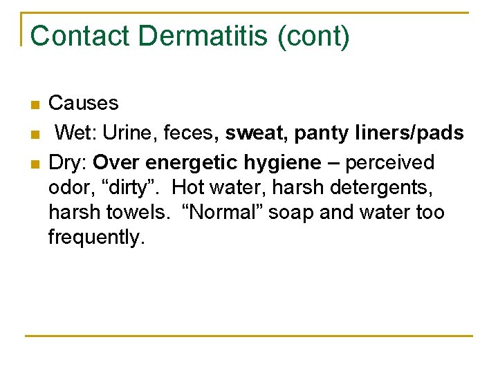 Contact Dermatitis (cont) n n n Causes Wet: Urine, feces, sweat, panty liners/pads Dry: