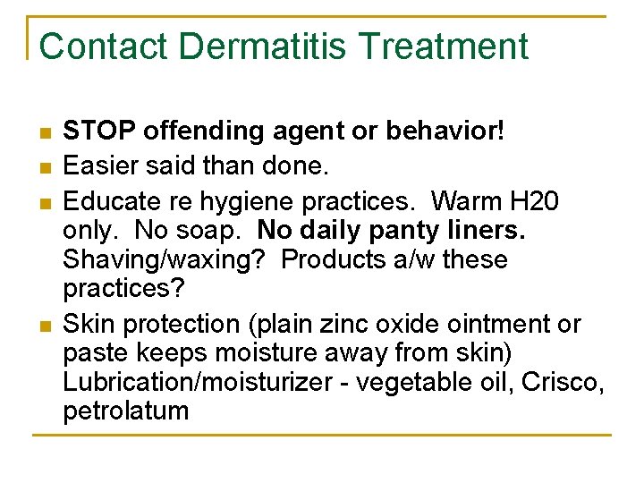 Contact Dermatitis Treatment n n STOP offending agent or behavior! Easier said than done.