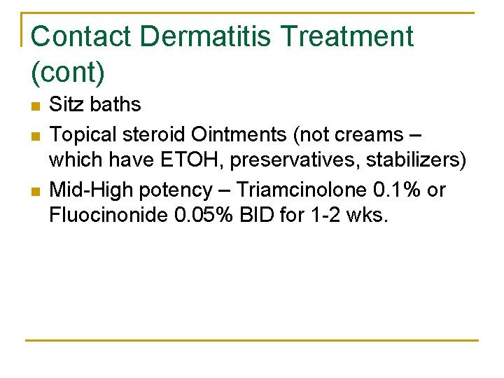 Contact Dermatitis Treatment (cont) n n n Sitz baths Topical steroid Ointments (not creams