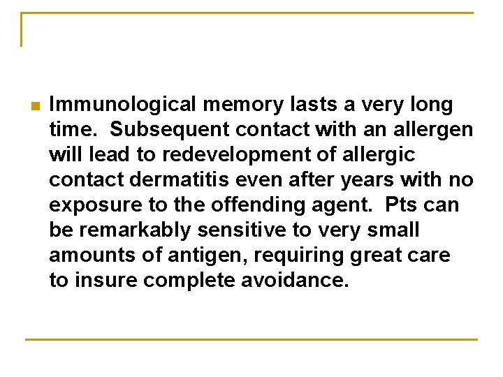 n Immunological memory lasts a very long time. Subsequent contact with an allergen will