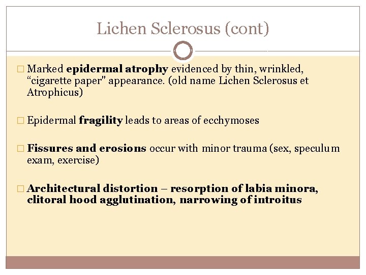 Lichen Sclerosus (cont) � Marked epidermal atrophy evidenced by thin, wrinkled, “cigarette paper" appearance.