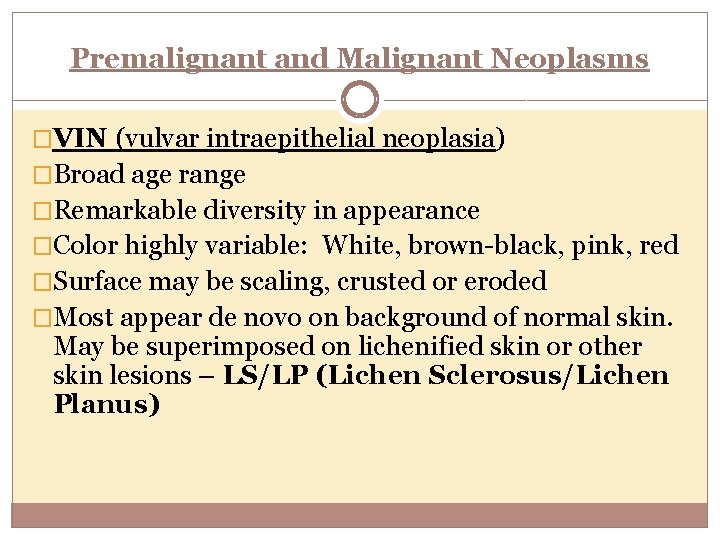 Premalignant and Malignant Neoplasms �VIN (vulvar intraepithelial neoplasia) �Broad age range �Remarkable diversity in