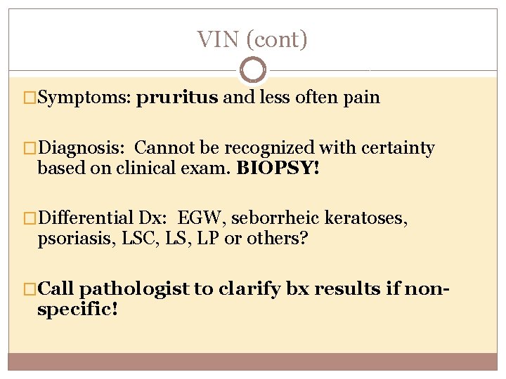 VIN (cont) �Symptoms: pruritus and less often pain �Diagnosis: Cannot be recognized with certainty