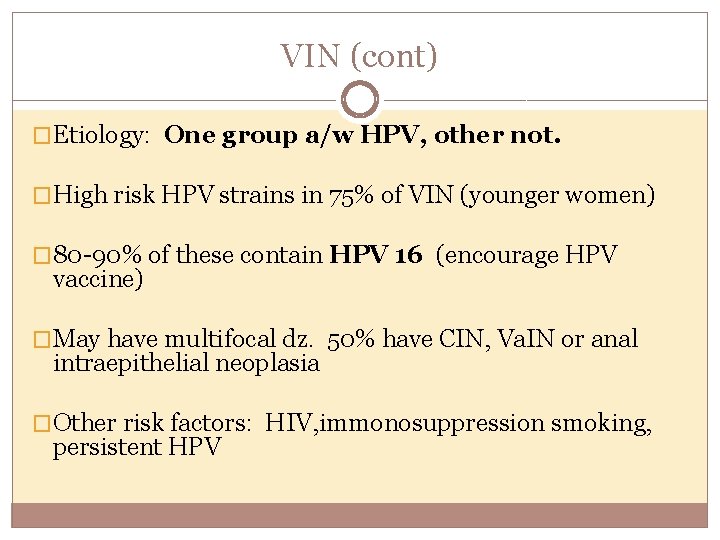 VIN (cont) �Etiology: One group a/w HPV, other not. �High risk HPV strains in