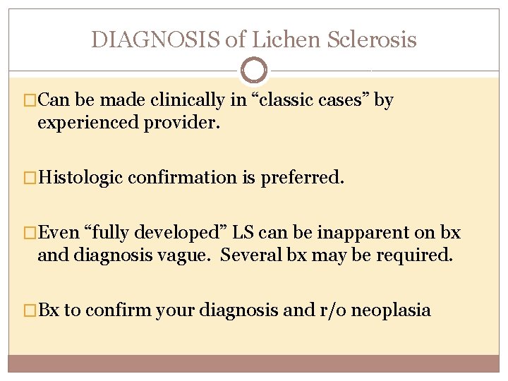 DIAGNOSIS of Lichen Sclerosis �Can be made clinically in “classic cases” by experienced provider.