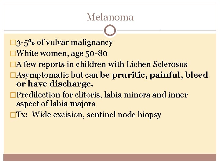 Melanoma � 3 -5% of vulvar malignancy �White women, age 50 -80 �A few