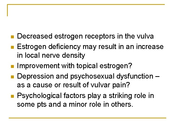 n n n Decreased estrogen receptors in the vulva Estrogen deficiency may result in