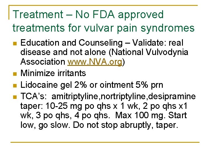 Treatment – No FDA approved treatments for vulvar pain syndromes n n Education and