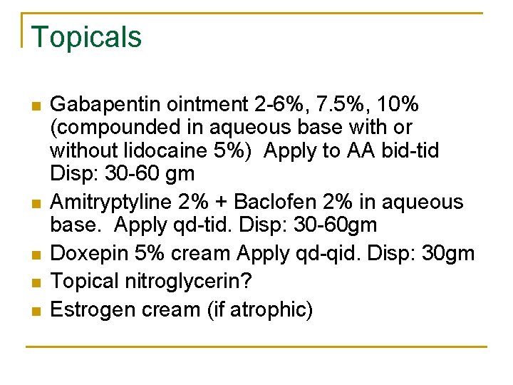 Topicals n n n Gabapentin ointment 2 -6%, 7. 5%, 10% (compounded in aqueous