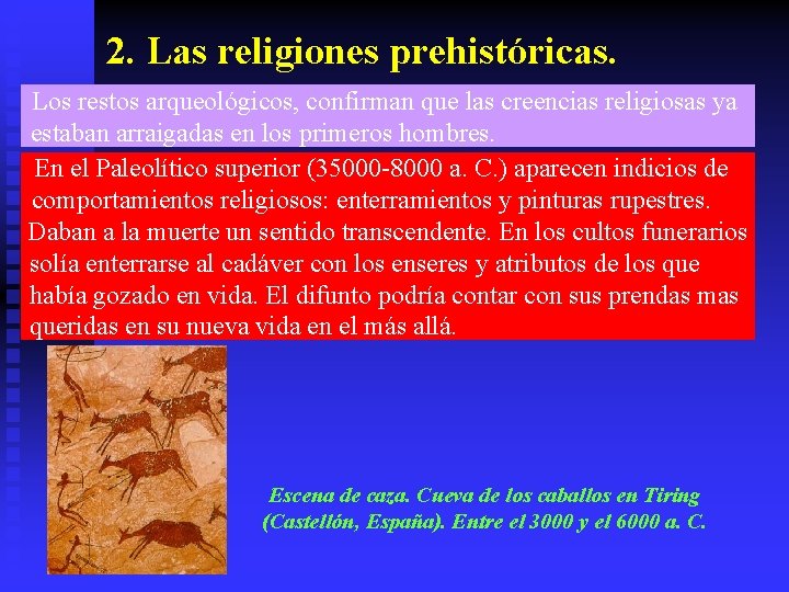 2. Las religiones prehistóricas. Los restos arqueológicos, confirman que las creencias religiosas ya estaban