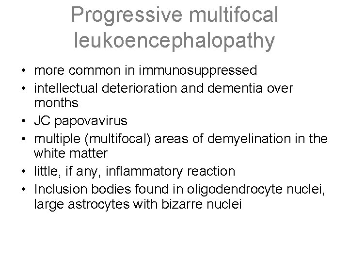 Progressive multifocal leukoencephalopathy • more common in immunosuppressed • intellectual deterioration and dementia over
