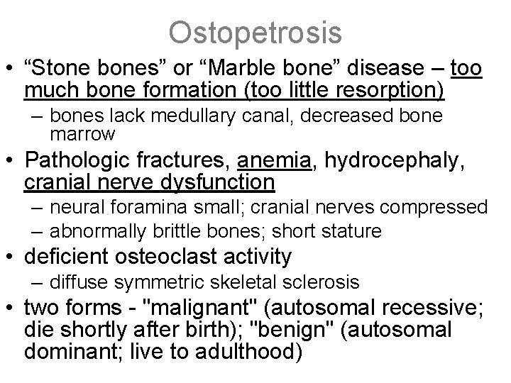 Ostopetrosis • “Stone bones” or “Marble bone” disease – too much bone formation (too