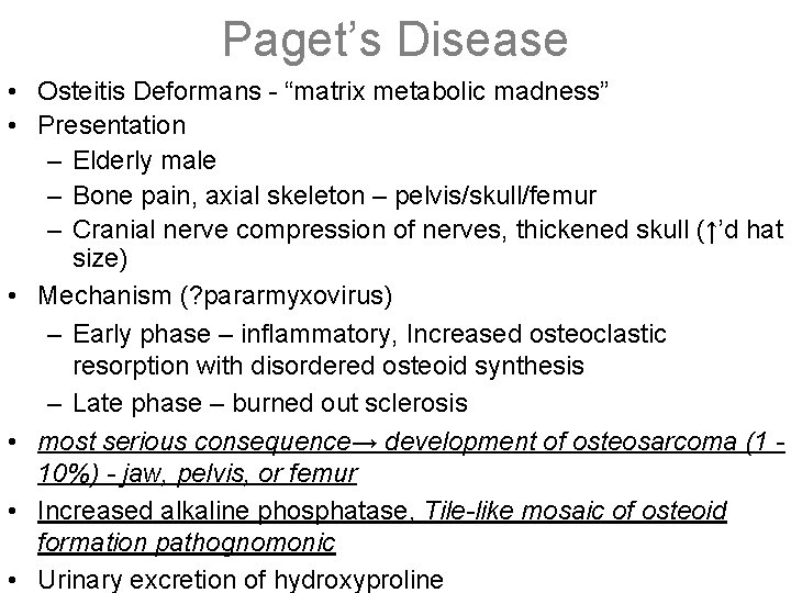 Paget’s Disease • Osteitis Deformans - “matrix metabolic madness” • Presentation – Elderly male