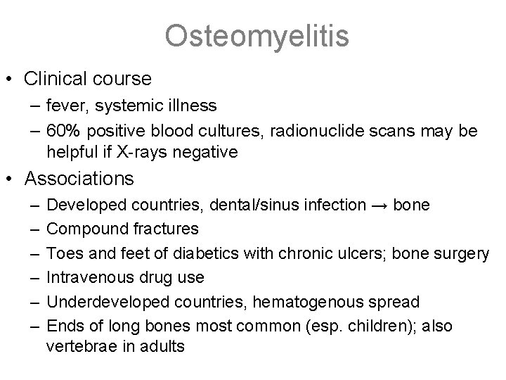 Osteomyelitis • Clinical course – fever, systemic illness – 60% positive blood cultures, radionuclide
