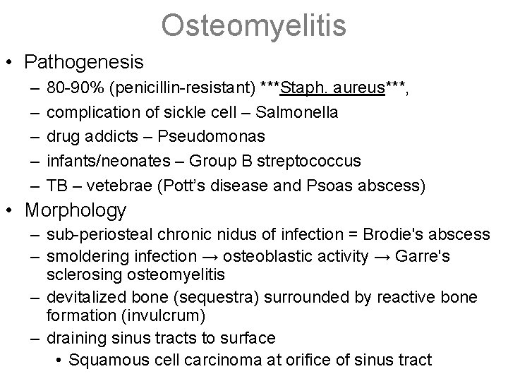 Osteomyelitis • Pathogenesis – – – 80 -90% (penicillin-resistant) ***Staph. aureus***, complication of sickle