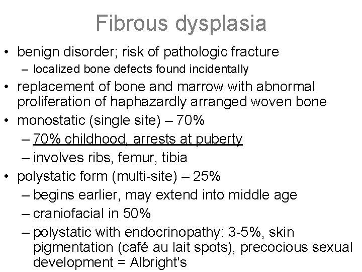 Fibrous dysplasia • benign disorder; risk of pathologic fracture – localized bone defects found