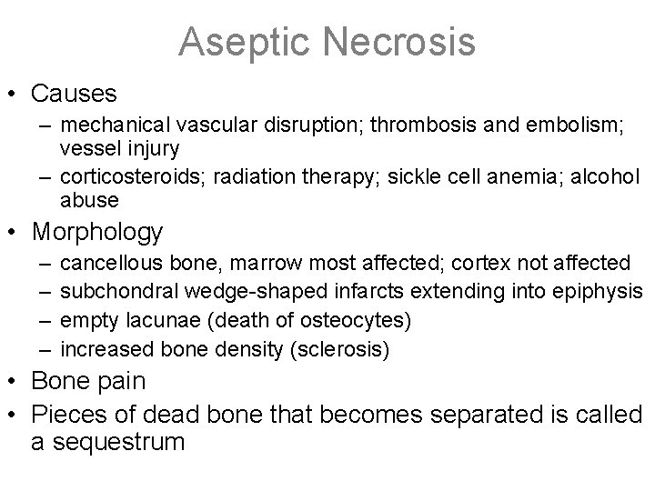 Aseptic Necrosis • Causes – mechanical vascular disruption; thrombosis and embolism; vessel injury –