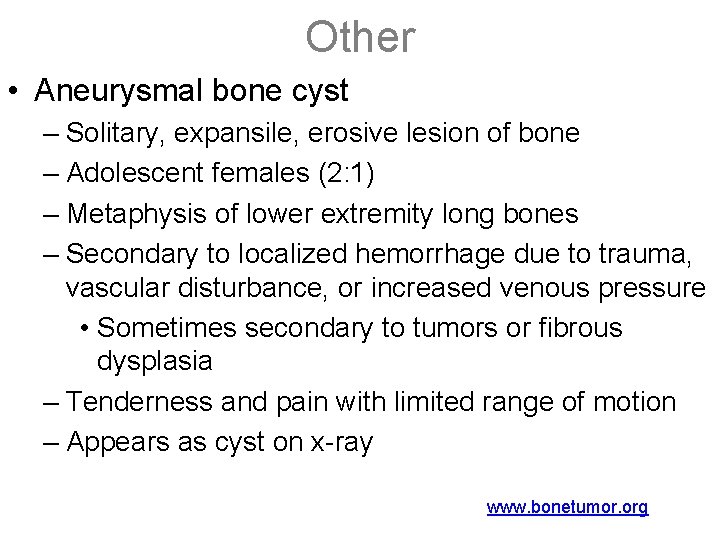 Other • Aneurysmal bone cyst – Solitary, expansile, erosive lesion of bone – Adolescent