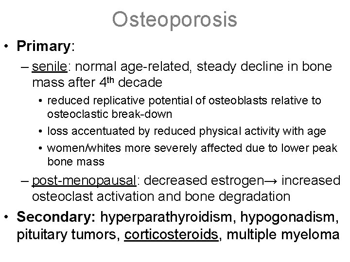 Osteoporosis • Primary: – senile: normal age-related, steady decline in bone mass after 4