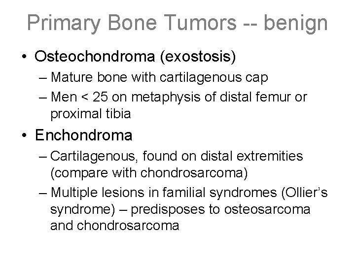 Primary Bone Tumors -- benign • Osteochondroma (exostosis) – Mature bone with cartilagenous cap