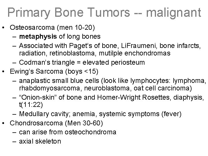 Primary Bone Tumors -- malignant • Osteosarcoma (men 10 -20) – metaphysis of long