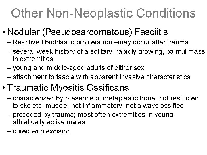Other Non-Neoplastic Conditions • Nodular (Pseudosarcomatous) Fasciitis – Reactive fibroblastic proliferation –may occur after