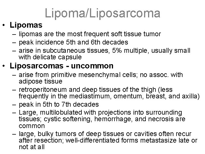 Lipoma/Liposarcoma • Lipomas – lipomas are the most frequent soft tissue tumor – peak