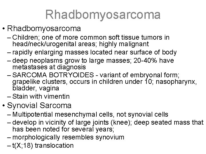 Rhadbomyosarcoma • Rhadbomyosarcoma – Children; one of more common soft tissue tumors in head/neck/urogenital