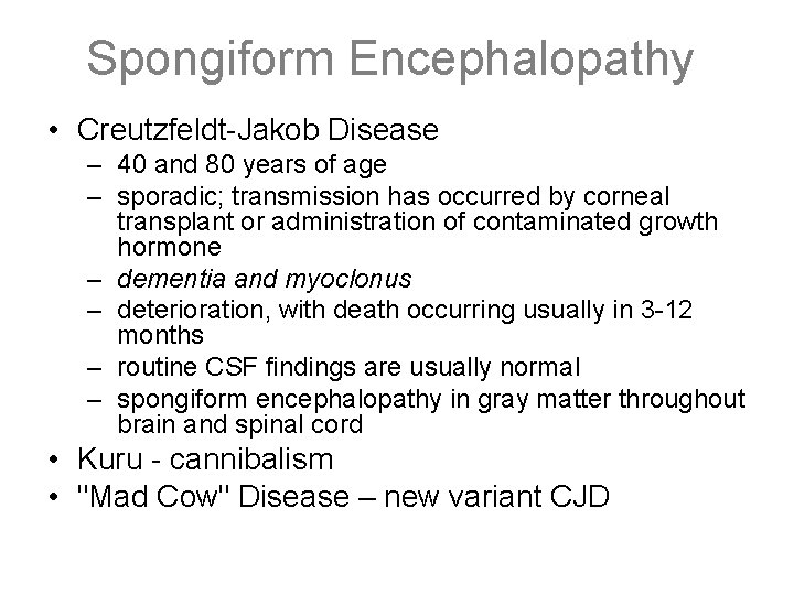 Spongiform Encephalopathy • Creutzfeldt-Jakob Disease – 40 and 80 years of age – sporadic;