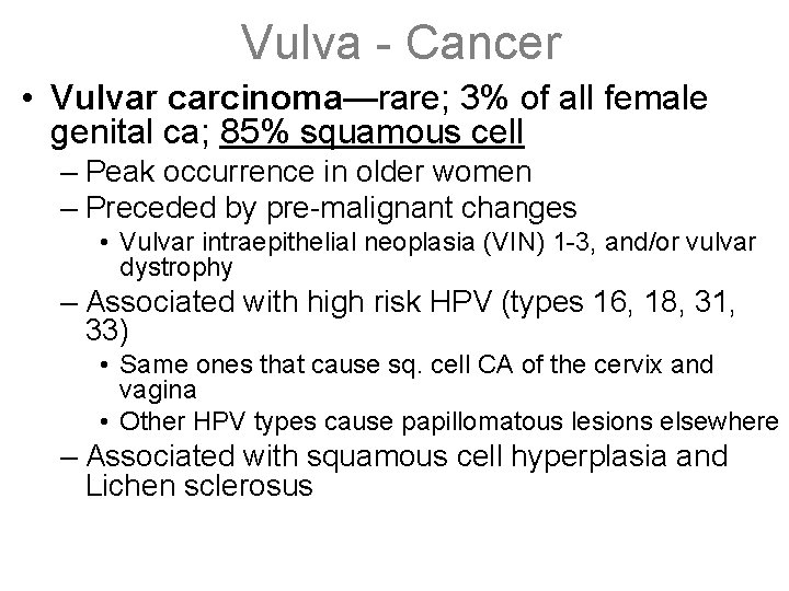 Vulva - Cancer • Vulvar carcinoma—rare; 3% of all female genital ca; 85% squamous