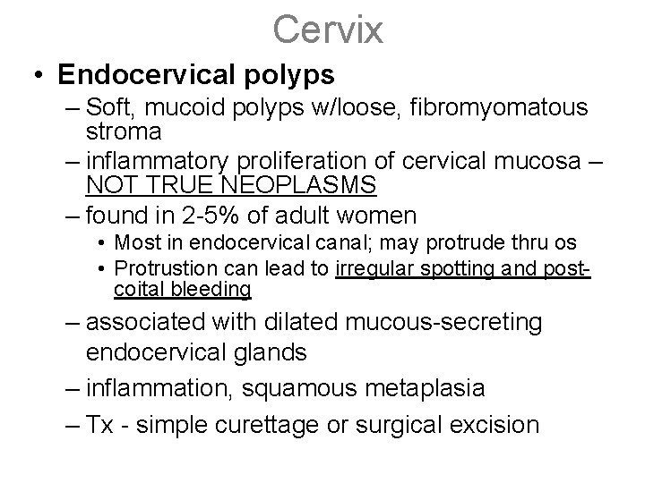 Cervix • Endocervical polyps – Soft, mucoid polyps w/loose, fibromyomatous stroma – inflammatory proliferation