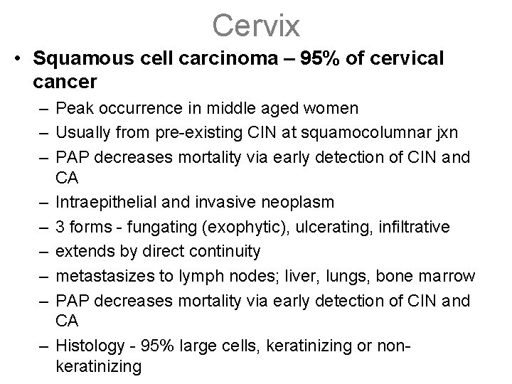 Cervix • Squamous cell carcinoma – 95% of cervical cancer – Peak occurrence in