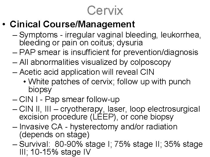 Cervix • Cinical Course/Management – Symptoms - irregular vaginal bleeding, leukorrhea, bleeding or pain