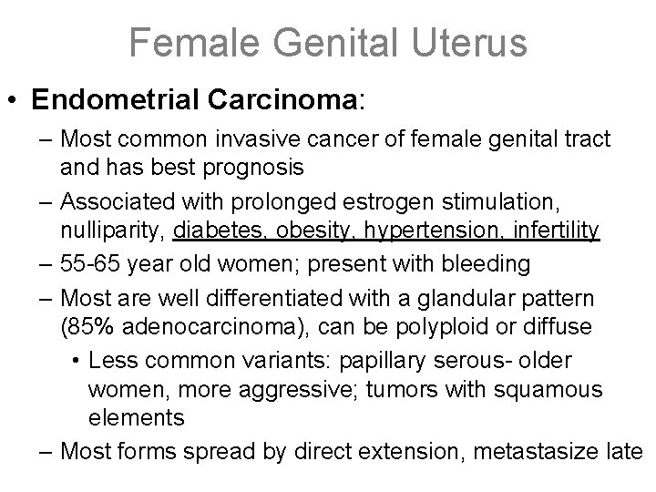 Female Genital Uterus • Endometrial Carcinoma: – Most common invasive cancer of female genital