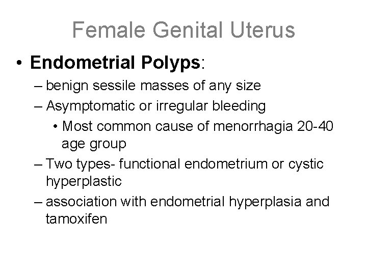 Female Genital Uterus • Endometrial Polyps: – benign sessile masses of any size –