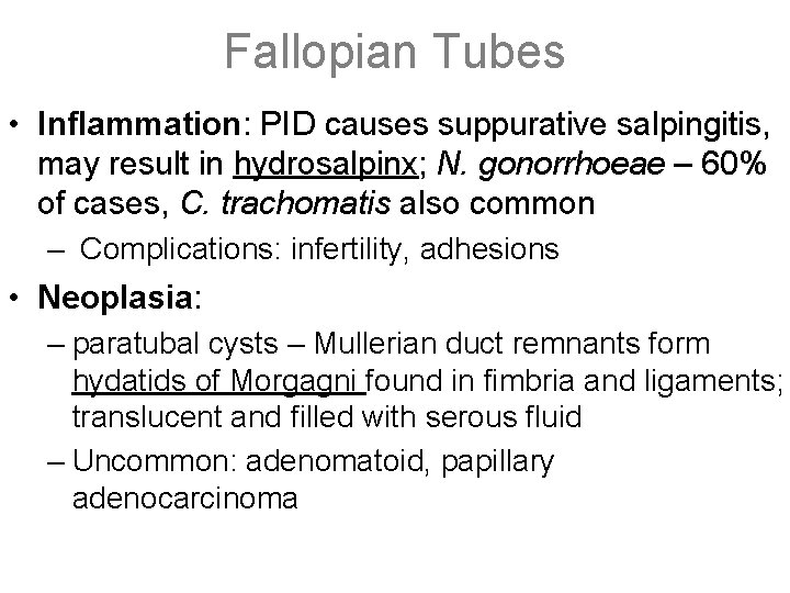 Fallopian Tubes • Inflammation: PID causes suppurative salpingitis, may result in hydrosalpinx; N. gonorrhoeae